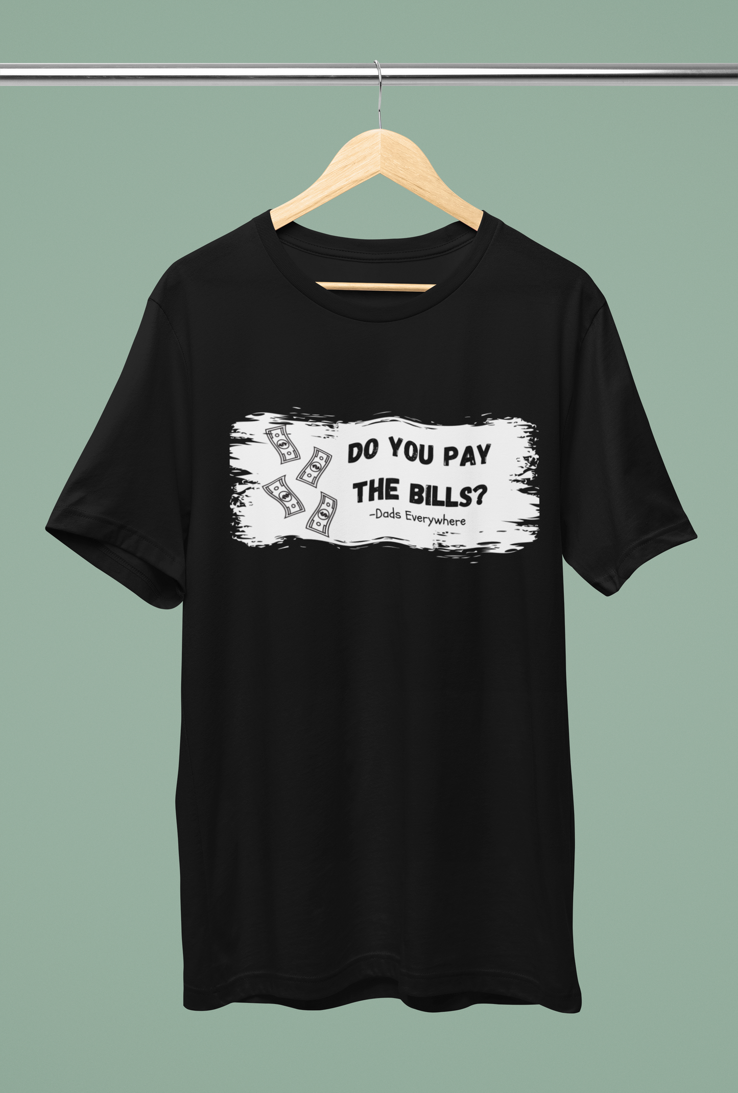 Do You Pay the Bills Dad Joke Shirt