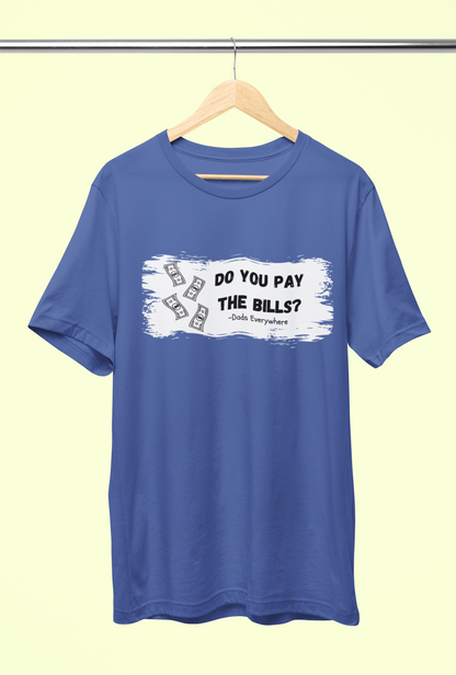 Do You Pay the Bills Dad Joke Shirt