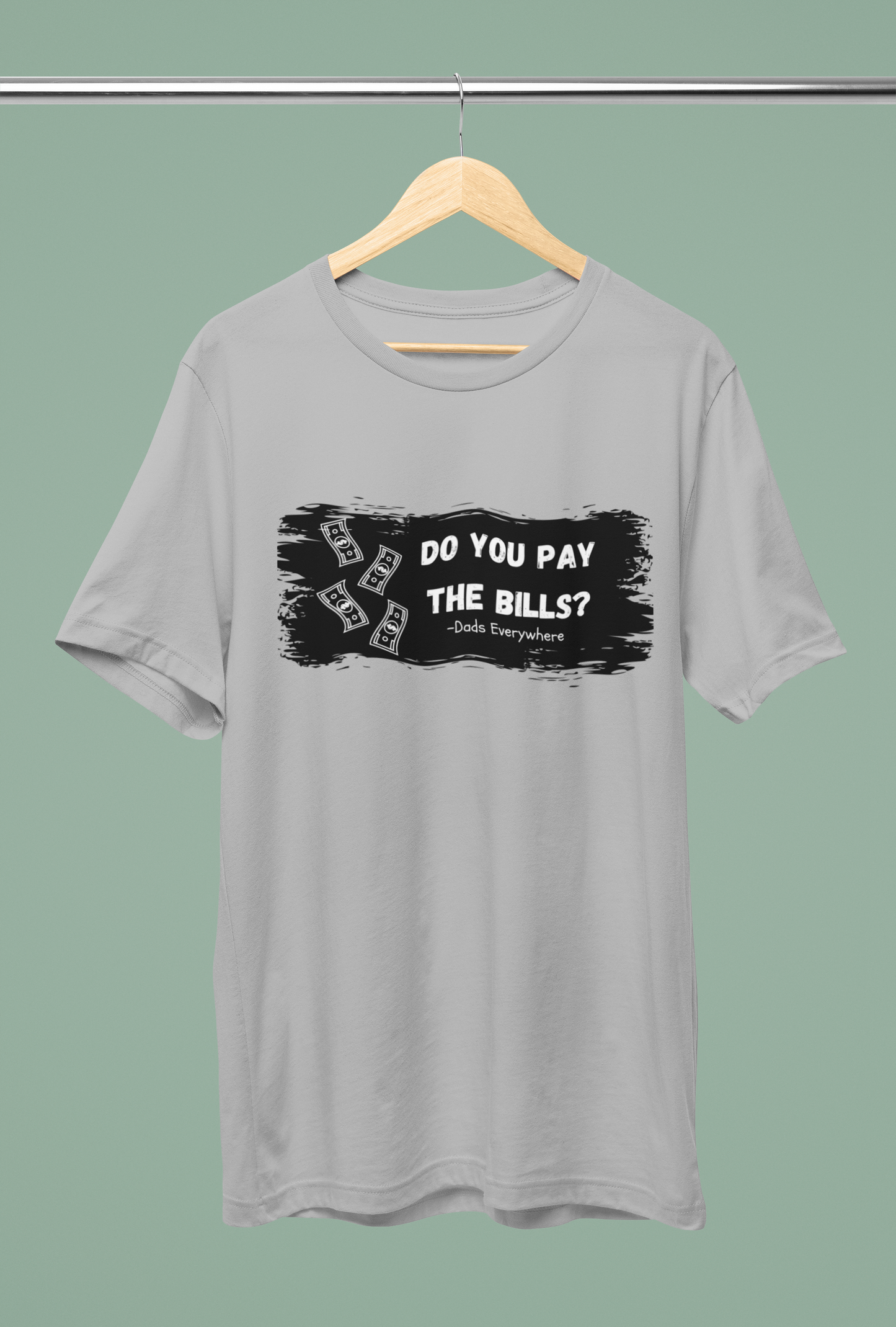 Do You Pay the Bills Dad Joke Shirt