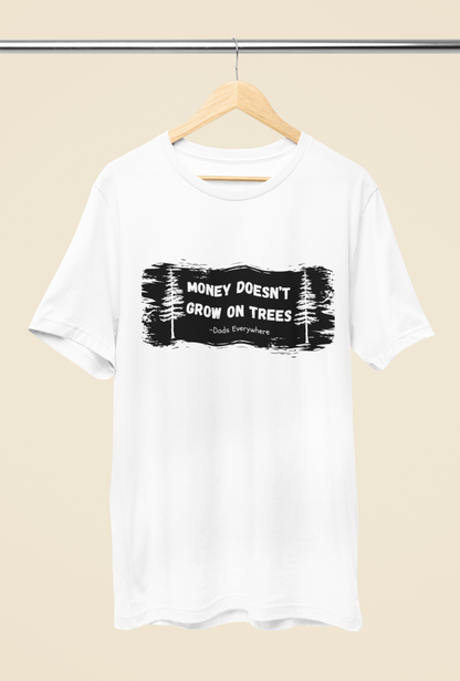 Money Doesn't Grow on Trees Funny Shirt for Dad