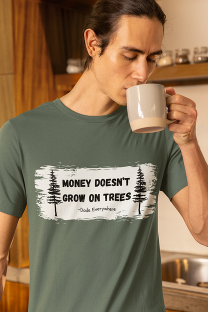 Money Doesn't Grow on Trees Funny Shirt for Dad