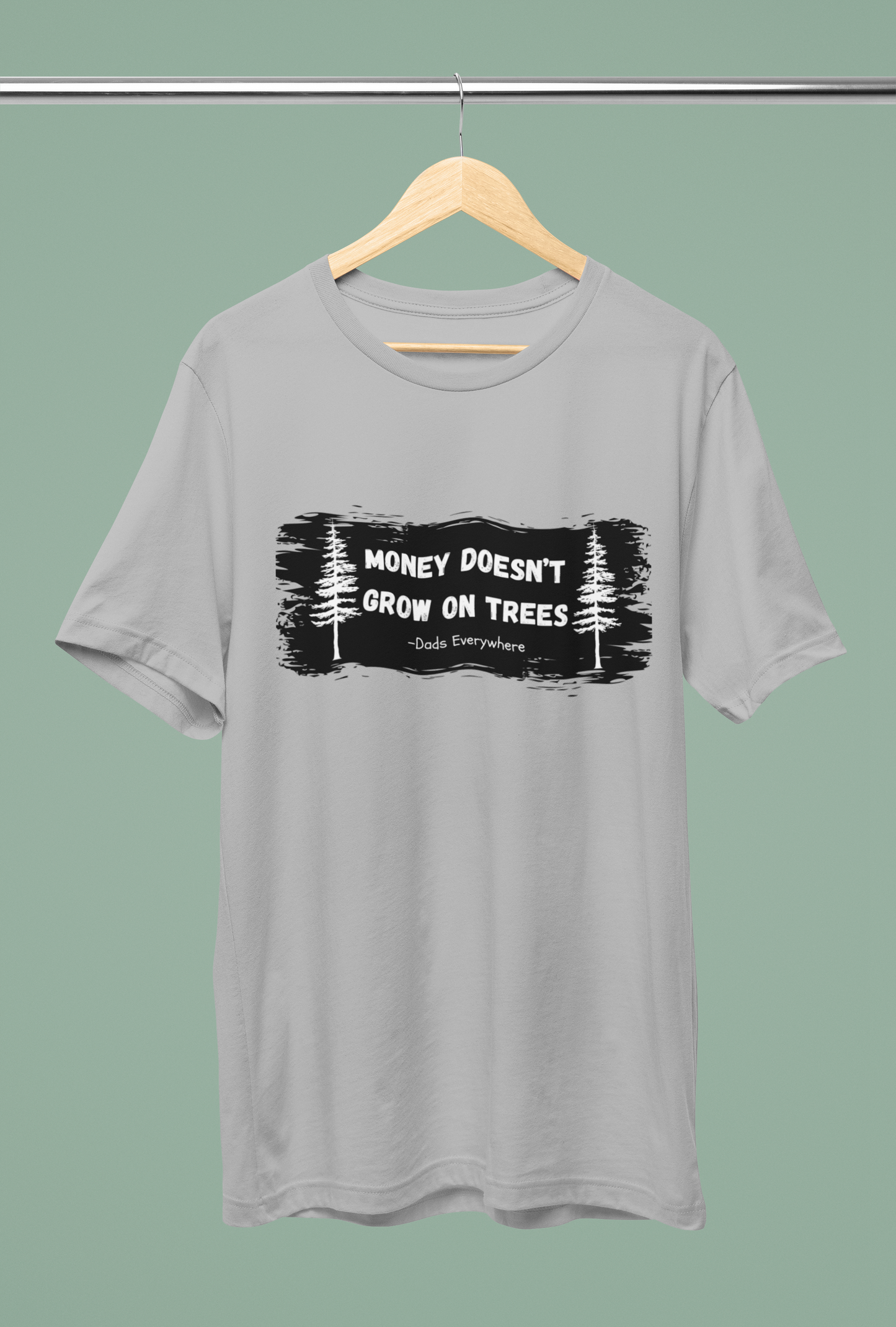 Money Doesn't Grow on Trees Funny Shirt for Dad