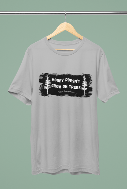 Money Doesn't Grow on Trees Funny Shirt for Dad