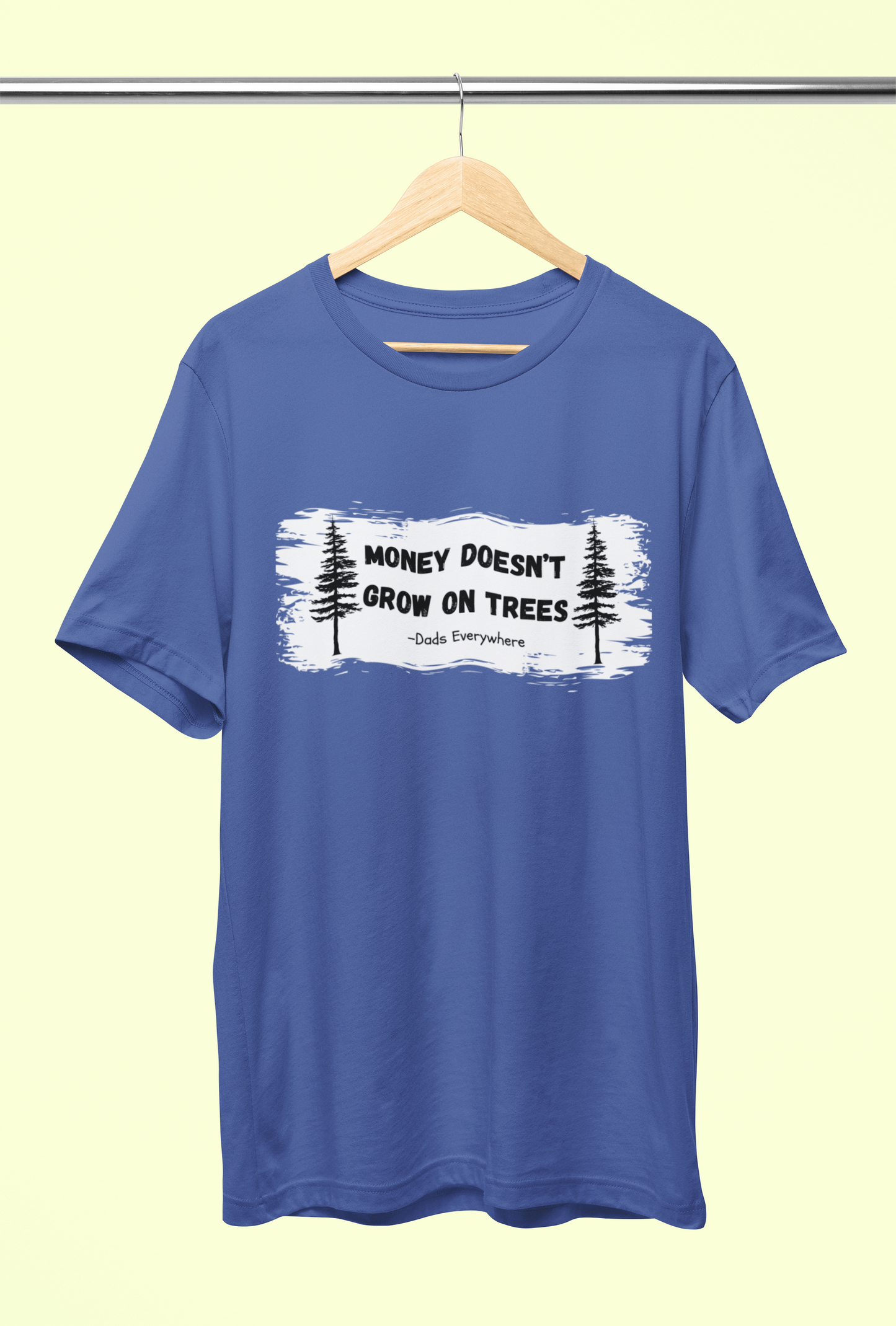 Money Doesn't Grow on Trees Funny Shirt for Dad