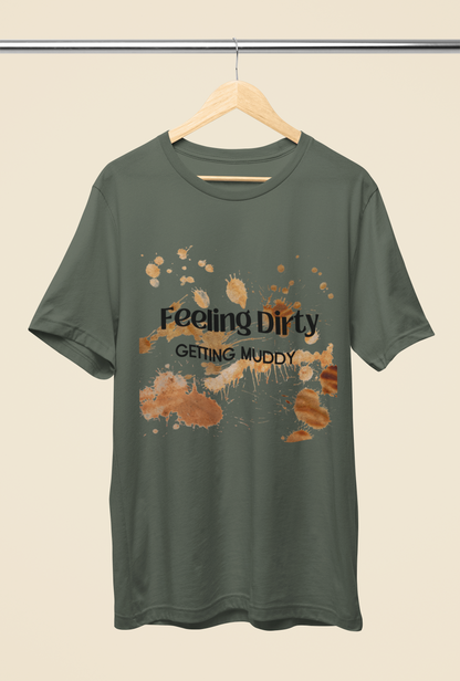 Men's Feeling Dirty Getting Muddy Shirt