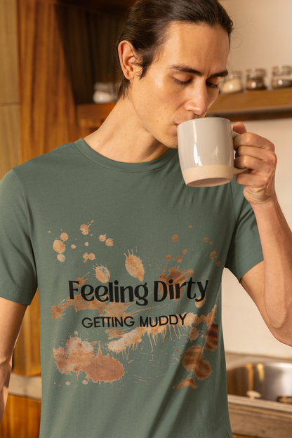 Men's Feeling Dirty Getting Muddy Shirt