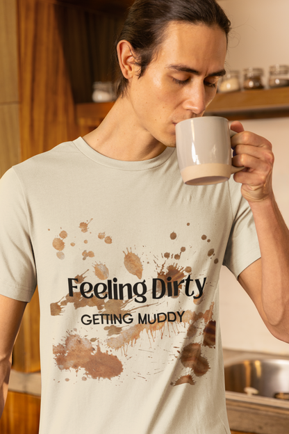 Men's Feeling Dirty Getting Muddy Shirt