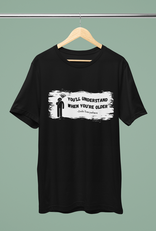 You'll Understand When You're Older Unique Dad Shirt