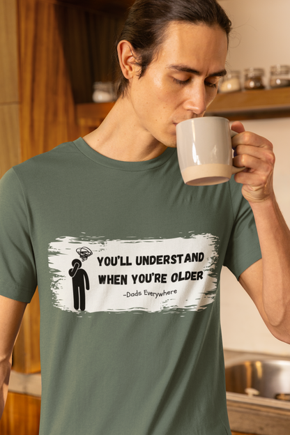 You'll Understand When You're Older Unique Dad Shirt