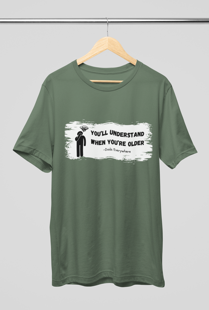 You'll Understand When You're Older Unique Dad Shirt