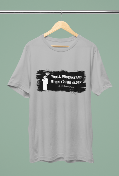 You'll Understand When You're Older Unique Dad Shirt